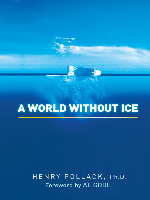 Title details for A World Without Ice by Henry Pollack Ph.D. - Available